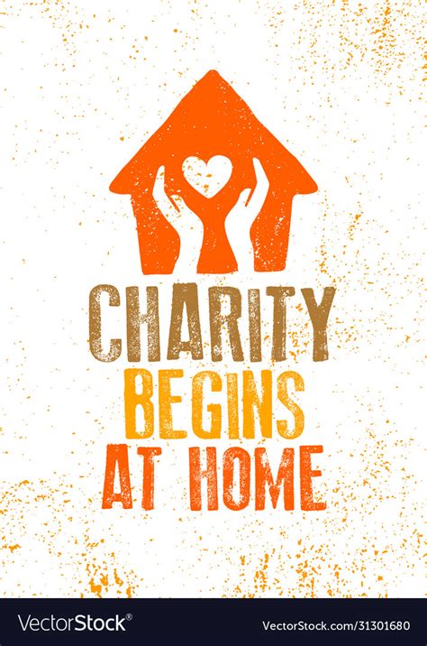Charity Begins At Home .